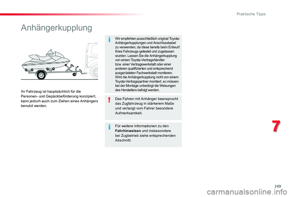 TOYOTA PROACE 2020  Betriebsanleitungen (in German) 269
Proace_de_Chap07_info-pratiques_ed2019_V02
Anhängerkupplung
Wir empfehlen ausschließlich original Toyota-Anhängerkupplungen und Anschlusskabel zu ver wenden, da diese bereits beim Entwur f Ihre