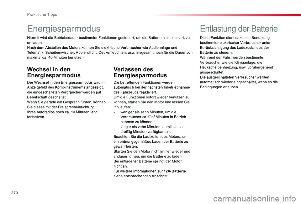 TOYOTA PROACE 2020  Betriebsanleitungen (in German) 270
Proace_de_Chap07_info-pratiques_ed2019_V02
Energiesparmodus
Hiermit wird die Betriebsdauer bestimmter Funktionen gesteuert, um die Batterie nicht zu stark zu entladen.Nach dem Abstellen des Motors