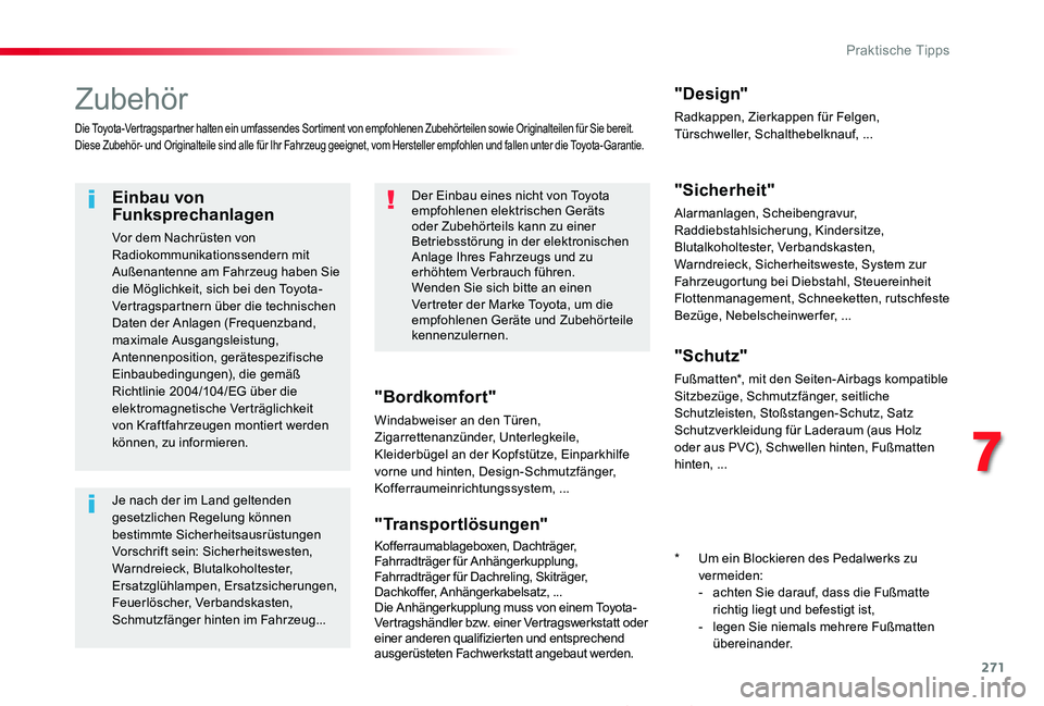 TOYOTA PROACE 2020 Betriebsanleitungen (in German) 271
Proace_de_Chap07_info-pratiques_ed2019_V02
Zubehör
Die Toyota-Vertragspartner halten ein umfassendes Sortiment von empfohlenen Zubehörteilen sowie Originalteilen für Sie bereit.Diese Zubehör- TOYOTA PROACE 2020 Betriebsanleitungen (in German) 271
Proace_de_Chap07_info-pratiques_ed2019_V02
Zubehör
Die Toyota-Vertragspartner halten ein umfassendes Sortiment von empfohlenen Zubehörteilen sowie Originalteilen für Sie bereit.Diese Zubehör-