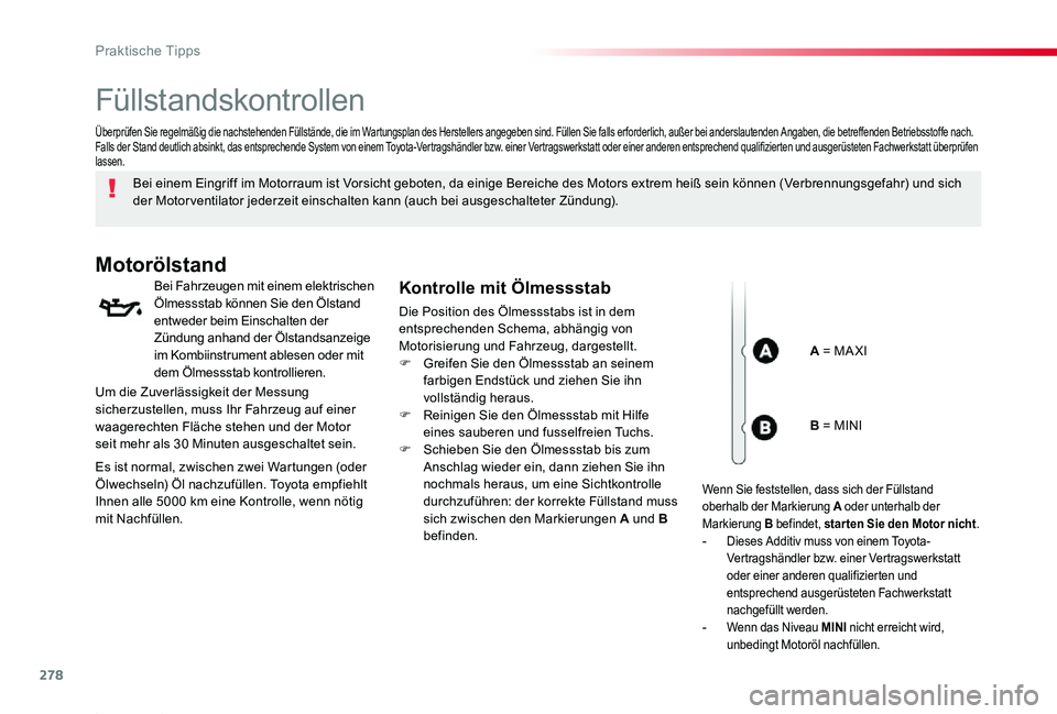 TOYOTA PROACE 2020 Betriebsanleitungen (in German) 278
Proace_de_Chap07_info-pratiques_ed2019_V02
Füllstandskontrollen
Bei einem Eingriff im Motorraum ist Vorsicht geboten, da einige Bereiche des Motors extrem heiß sein können (Verbrennungsgefahr) TOYOTA PROACE 2020 Betriebsanleitungen (in German) 278
Proace_de_Chap07_info-pratiques_ed2019_V02
Füllstandskontrollen
Bei einem Eingriff im Motorraum ist Vorsicht geboten, da einige Bereiche des Motors extrem heiß sein können (Verbrennungsgefahr)