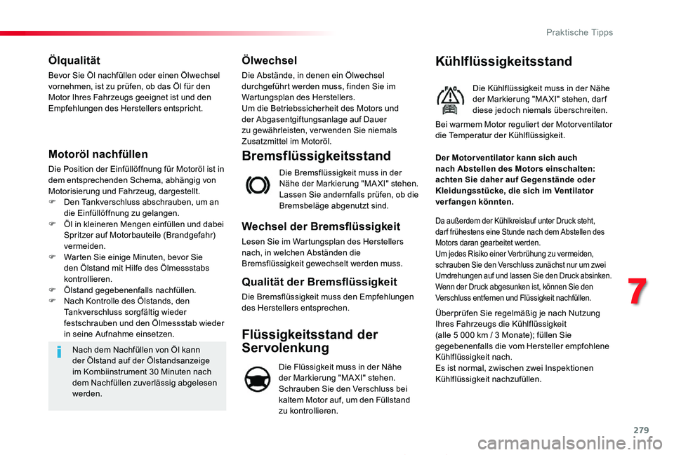 TOYOTA PROACE 2020 Betriebsanleitungen (in German) 279
Proace_de_Chap07_info-pratiques_ed2019_V02
Ölqualität
Bevor Sie Öl nachfüllen oder einen Ölwechsel vornehmen, ist zu prüfen, ob das Öl für den Motor Ihres Fahrzeugs geeignet ist und den Em TOYOTA PROACE 2020 Betriebsanleitungen (in German) 279
Proace_de_Chap07_info-pratiques_ed2019_V02
Ölqualität
Bevor Sie Öl nachfüllen oder einen Ölwechsel vornehmen, ist zu prüfen, ob das Öl für den Motor Ihres Fahrzeugs geeignet ist und den Em