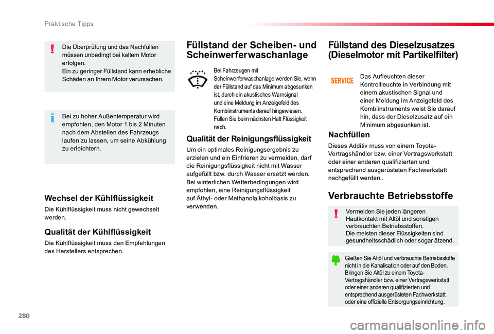 TOYOTA PROACE 2020 Betriebsanleitungen (in German) 280
Proace_de_Chap07_info-pratiques_ed2019_V02
Wechsel der Kühlflüssigkeit
Die Kühlflüssigkeit muss nicht gewechselt werden.
Qualität der Kühlflüssigkeit
Die Kühlflüssigkeit muss den Empfehlu TOYOTA PROACE 2020 Betriebsanleitungen (in German) 280
Proace_de_Chap07_info-pratiques_ed2019_V02
Wechsel der Kühlflüssigkeit
Die Kühlflüssigkeit muss nicht gewechselt werden.
Qualität der Kühlflüssigkeit
Die Kühlflüssigkeit muss den Empfehlu