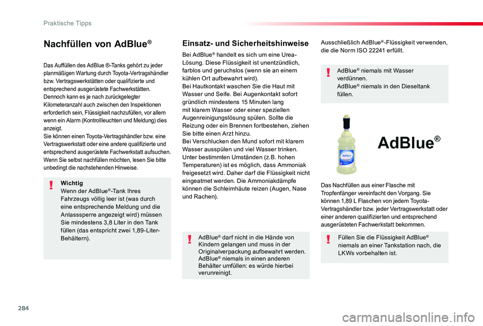 TOYOTA PROACE 2020  Betriebsanleitungen (in German) 284
Proace_de_Chap07_info-pratiques_ed2019_V02
Nachfüllen von AdBlue®
Das Auffüllen des AdBlue ® -Tanks gehört zu jeder planmäßigen Wartung durch Toyota-Vertragshändler bzw. Vertragswerkstätt
