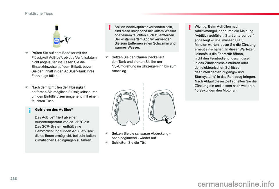 TOYOTA PROACE 2020  Betriebsanleitungen (in German) 286
Proace_de_Chap07_info-pratiques_ed2019_V02
F Nach dem Einfüllen der Flüssigkeit entfernen Sie mögliche Flüssigkeitsspuren um den Einfüllstutzen umgehend mit einem feuchten Tuch.
Sollten Addit