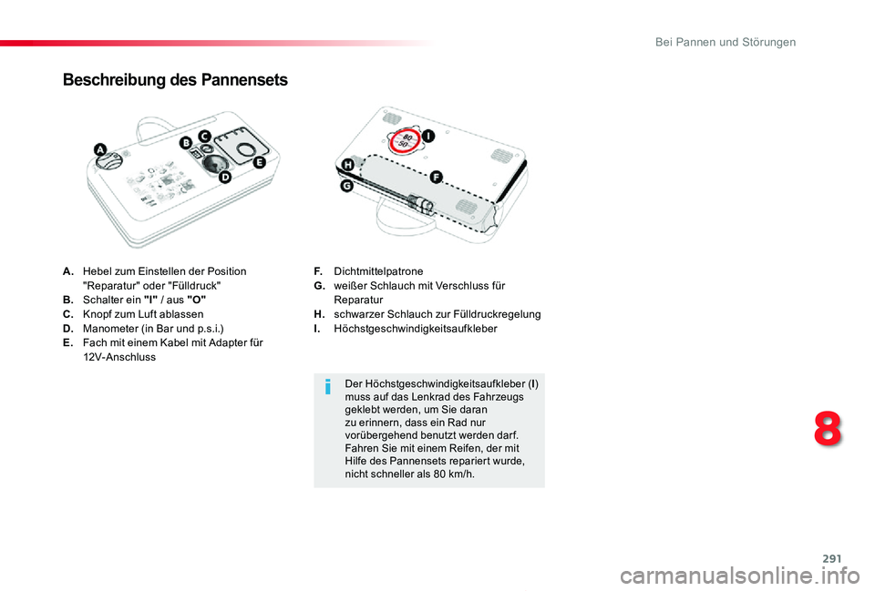 TOYOTA PROACE 2020  Betriebsanleitungen (in German) 291
Proace_de_Chap08_En-cas-de-panne_ed2019_V02
A. Hebel zum Einstellen der Position "Reparatur" oder "Fülldruck"B.  Schalter ein "I" / aus "O"C.  Knopf zum Luft ablas