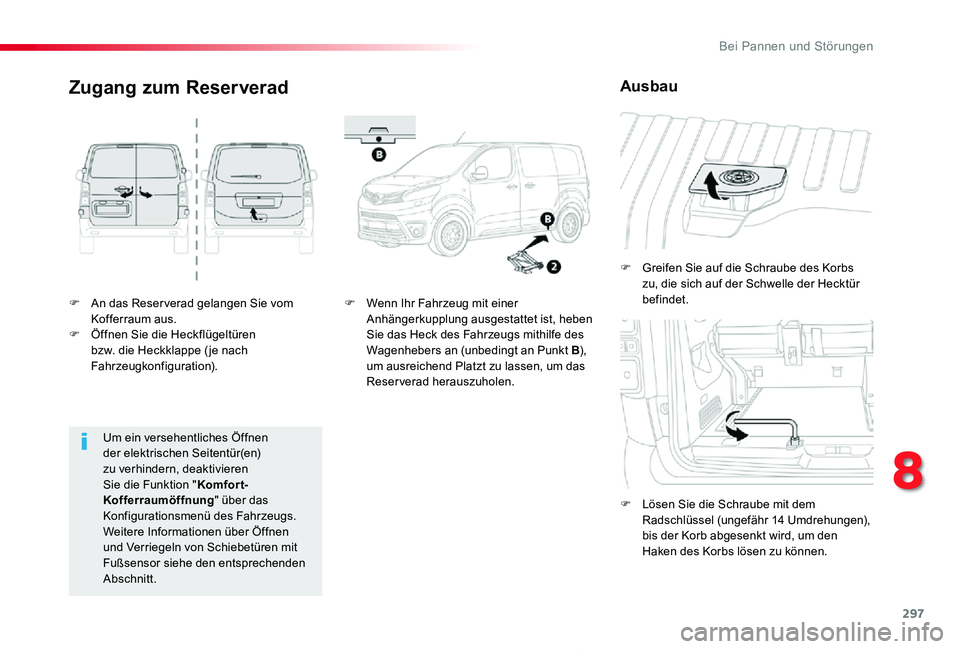 TOYOTA PROACE 2020  Betriebsanleitungen (in German) 297
Proace_de_Chap08_En-cas-de-panne_ed2019_V02
F An das Reser verad gelangen Sie vom Kofferraum aus.F Öffnen Sie die Heckflügeltüren bzw. die Heckklappe ( je nach Fahrzeugkonfiguration).
F Greifen