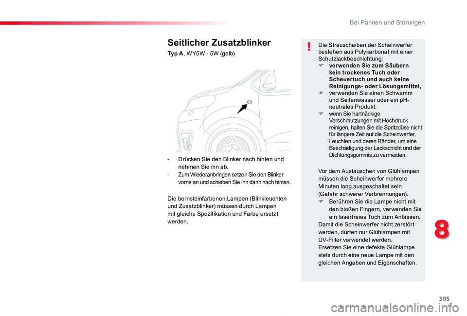 TOYOTA PROACE 2020  Betriebsanleitungen (in German) 305
Proace_de_Chap08_En-cas-de-panne_ed2019_V02
Seitlicher Zusatzblinker
Ty p  A, W Y5W - 5W (gelb)
Die Streuscheiben der Scheinwerfer bestehen aus Polykarbonat mit einer Schutzlackbeschichtung:F ver 