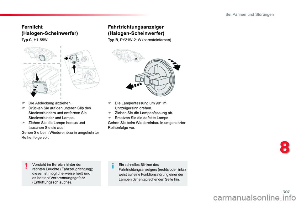 TOYOTA PROACE 2020  Betriebsanleitungen (in German) 307
Proace_de_Chap08_En-cas-de-panne_ed2019_V02
Vorsicht im Bereich hinter der rechten Leuchte (Fahrzeugrichtung); dieser ist möglicher weise heiß und es besteht Verbrennungsgefahr (Entlüftungsschl