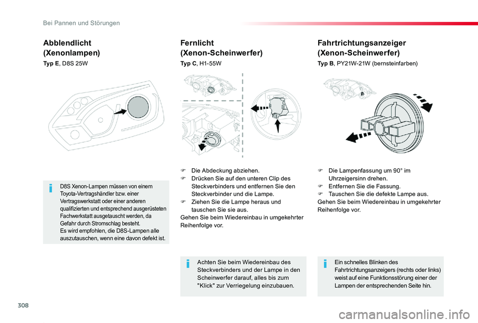 TOYOTA PROACE 2020  Betriebsanleitungen (in German) 308
Proace_de_Chap08_En-cas-de-panne_ed2019_V02
Abblendlicht
(Xenonlampen)
Ty p  E, D8S 25W
F Die Lampenfassung um 90° im Uhrzeigersinn drehen.F Entfernen Sie die Fassung.F Tauschen Sie die defekte L