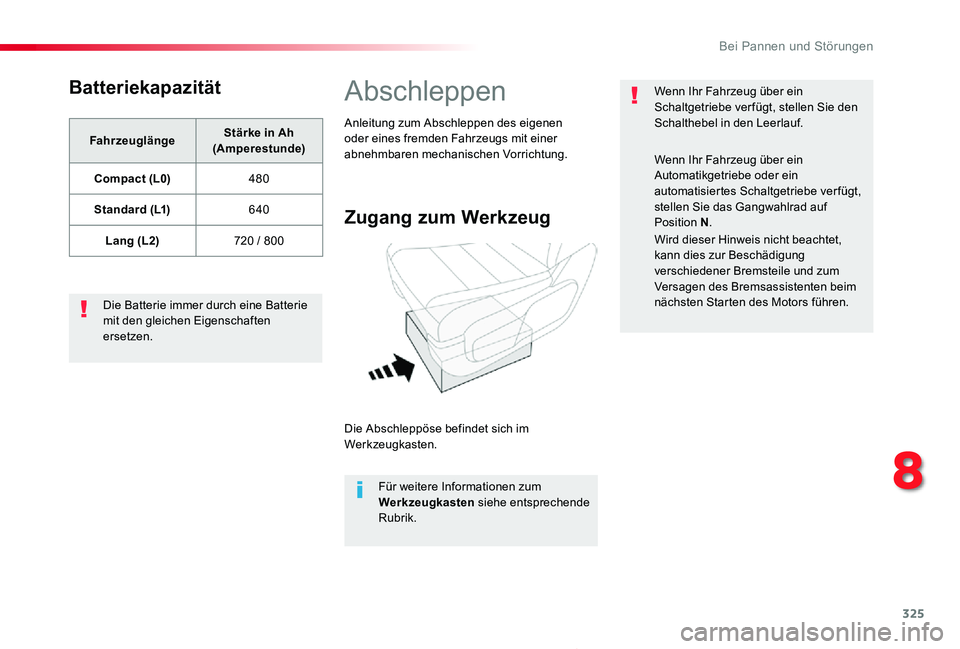 TOYOTA PROACE 2020 Betriebsanleitungen (in German) 325
Proace_de_Chap08_En-cas-de-panne_ed2019_V02
Batteriekapazität
FahrzeuglängeStärke in Ah (Amperestunde)
Compact (L0)480
Standard (L1)640
Lang (L2)720 / 800
Die Batterie immer durch eine Batterie TOYOTA PROACE 2020 Betriebsanleitungen (in German) 325
Proace_de_Chap08_En-cas-de-panne_ed2019_V02
Batteriekapazität
FahrzeuglängeStärke in Ah (Amperestunde)
Compact (L0)480
Standard (L1)640
Lang (L2)720 / 800
Die Batterie immer durch eine Batterie