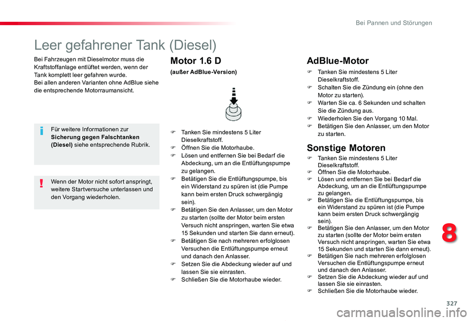 TOYOTA PROACE 2020 Betriebsanleitungen (in German) 327
Proace_de_Chap08_En-cas-de-panne_ed2019_V02
Bei Fahrzeugen mit Dieselmotor muss die Kraftstoffanlage entlüftet werden, wenn der Tank komplett leer gefahren wurde.Bei allen anderen Varianten ohne TOYOTA PROACE 2020 Betriebsanleitungen (in German) 327
Proace_de_Chap08_En-cas-de-panne_ed2019_V02
Bei Fahrzeugen mit Dieselmotor muss die Kraftstoffanlage entlüftet werden, wenn der Tank komplett leer gefahren wurde.Bei allen anderen Varianten ohne