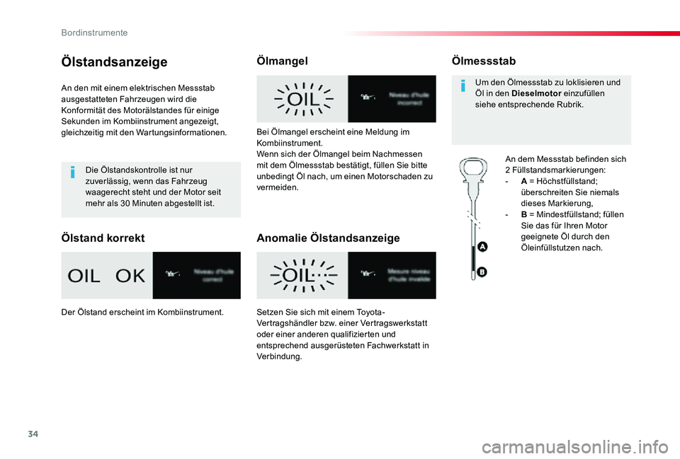 TOYOTA PROACE 2020 Betriebsanleitungen (in German) 34
Proace_de_Chap01_instruments-de-bord_ed2019_V02
Ölstandsanzeige
An den mit einem elektrischen Messstab ausgestatteten Fahrzeugen wird die Konformität des Motorälstandes für einige Sekunden im K TOYOTA PROACE 2020 Betriebsanleitungen (in German) 34
Proace_de_Chap01_instruments-de-bord_ed2019_V02
Ölstandsanzeige
An den mit einem elektrischen Messstab ausgestatteten Fahrzeugen wird die Konformität des Motorälstandes für einige Sekunden im K
