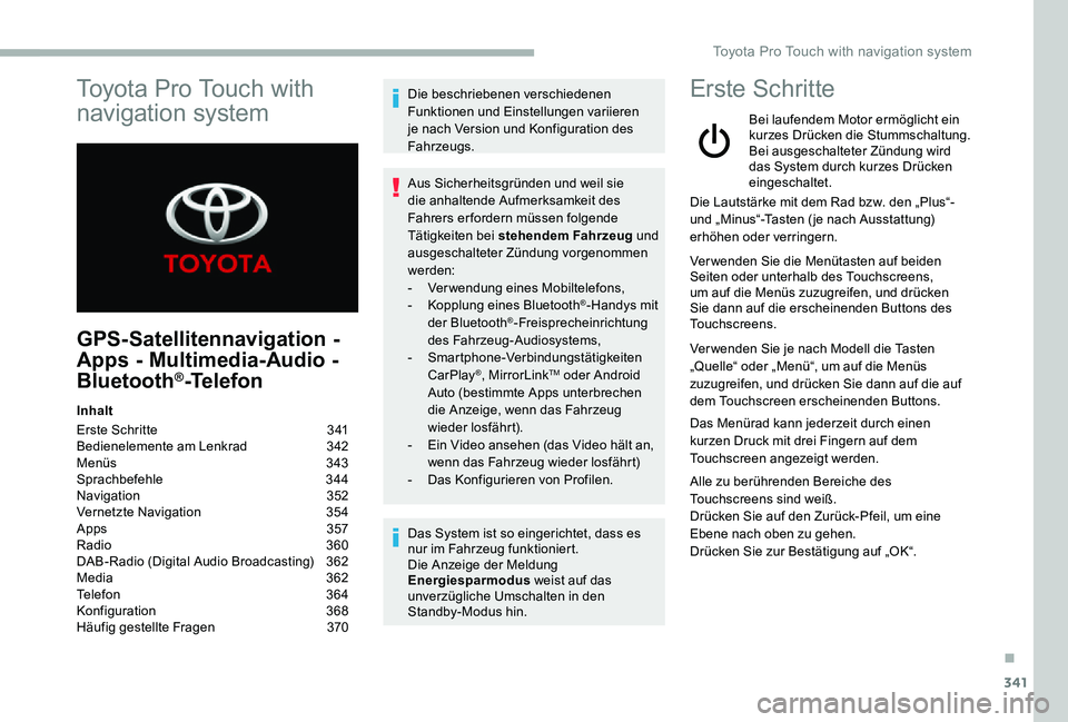 TOYOTA PROACE 2020 Betriebsanleitungen (in German) 341
GPS-Satellitennavigation -
Apps - Multimedia-Audio -
Bluetooth®-Telefon
Inhalt
Erste Schritte 341Bedienelemente am Lenkrad 342Menüs 343Sprachbefehle 344Navigation 352Vernetzte Navigation 3 TOYOTA PROACE 2020 Betriebsanleitungen (in German) 341
GPS-Satellitennavigation -
Apps - Multimedia-Audio -
Bluetooth®-Telefon
Inhalt
Erste Schritte 341Bedienelemente am Lenkrad 342Menüs 343Sprachbefehle 344Navigation 352Vernetzte Navigation 3
