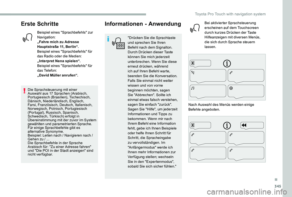 TOYOTA PROACE 2020 Betriebsanleitungen (in German) 345
Erste Schritte
Beispiel eines "Sprachbefehls" zur Navigation:„Fahre mich zu Adresse Hauptstraße 11, Berlin“.Beispiel eines "Sprachbefehls" für das Radio oder die Medien:„In TOYOTA PROACE 2020 Betriebsanleitungen (in German) 345
Erste Schritte
Beispiel eines "Sprachbefehls" zur Navigation:„Fahre mich zu Adresse Hauptstraße 11, Berlin“.Beispiel eines "Sprachbefehls" für das Radio oder die Medien:„In