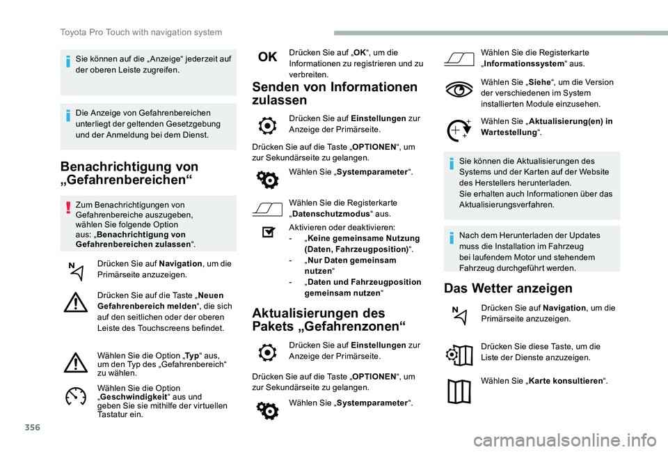 TOYOTA PROACE 2020  Betriebsanleitungen (in German) 356
Benachrichtigung von 
„Gefahrenbereichen“
Zum Benachrichtigungen von Gefahrenbereiche auszugeben, wählen Sie folgende Option aus: „Benachrichtigung von Gefahrenbereichen zulassen“.
Drück