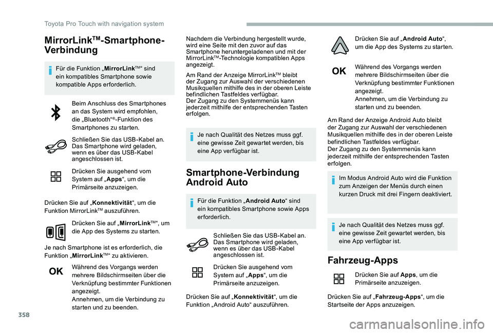 TOYOTA PROACE 2020  Betriebsanleitungen (in German) 358
MirrorLinkTM-Smartphone-
Verbindung
Für die Funktion „MirrorLinkTM“ sind ein kompatibles Smartphone sowie kompatible Apps erforderlich.
Drücken Sie ausgehend vom System auf „Apps“, um di