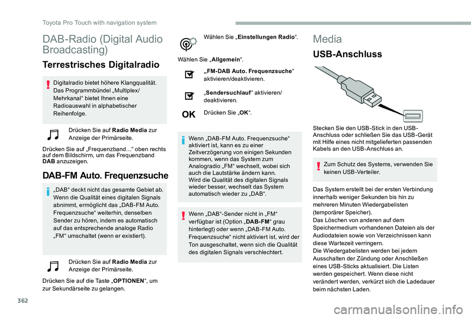 TOYOTA PROACE 2020  Betriebsanleitungen (in German) 362
DAB-Radio (Digital Audio 
Broadcasting)
Terrestrisches Digitalradio
Digitalradio bietet höhere Klangqualität.Das Programmbündel „Multiplex /Mehrkanal“ bietet Ihnen eine Radioauswahl in alph