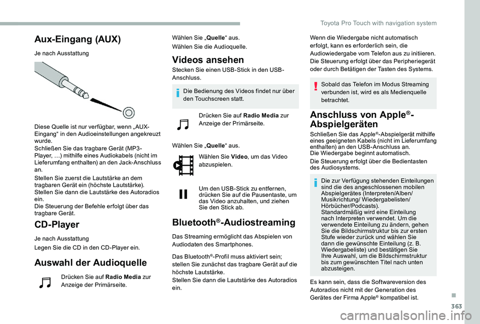 TOYOTA PROACE 2020  Betriebsanleitungen (in German) 363
Aux-Eingang (AUX)
Je nach Ausstattung
Diese Quelle ist nur ver fügbar, wenn „ AUX-Eingang“ in den Audioeinstellungen angekreuzt wurde.Schließen Sie das tragbare Gerät (MP3 -Player, …) mit
