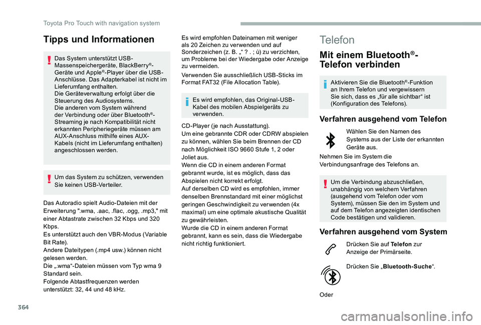 TOYOTA PROACE 2020  Betriebsanleitungen (in German) 364
Tipps und Informationen
Das System unterstützt USB-Massenspeichergeräte, BlackBerry®-Geräte und Apple®-Player über die USB-Anschlüsse. Das Adapterkabel ist nicht im Lieferumfang enthalten.D
