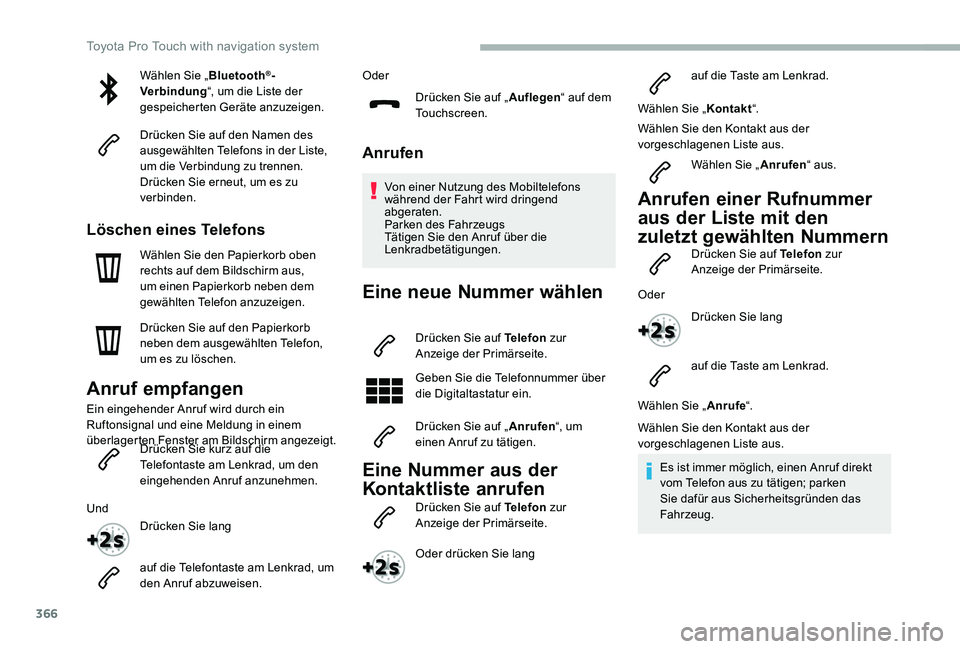 TOYOTA PROACE 2020  Betriebsanleitungen (in German) 366
Wählen Sie „Bluetooth®-Verbindung“, um die Liste der gespeicherten Geräte anzuzeigen.
Drücken Sie auf den Namen des ausgewählten Telefons in der Liste, um die Verbindung zu trennen.Drück