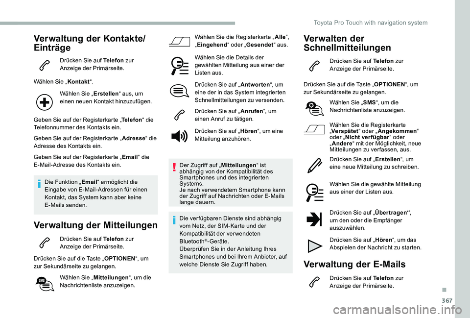 TOYOTA PROACE 2020  Betriebsanleitungen (in German) 367
Verwaltung der Kontakte/
Einträge
Drücken Sie auf Telefon zur Anzeige der Primärseite.
Wählen Sie „Kontakt“.
Wählen Sie „Erstellen“ aus, um einen neuen Kontakt hinzuzufügen.
Geben Si