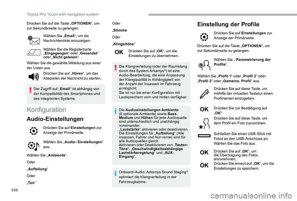 TOYOTA PROACE 2020  Betriebsanleitungen (in German) 368
Drücken Sie auf die Taste „OPTIONEN“, um zur Sekundärseite zu gelangen.
Wählen Sie „Email“, um die Nachrichtenliste anzuzeigen.
Wählen Sie die Registerkarte „Eingegangen“ oder „G