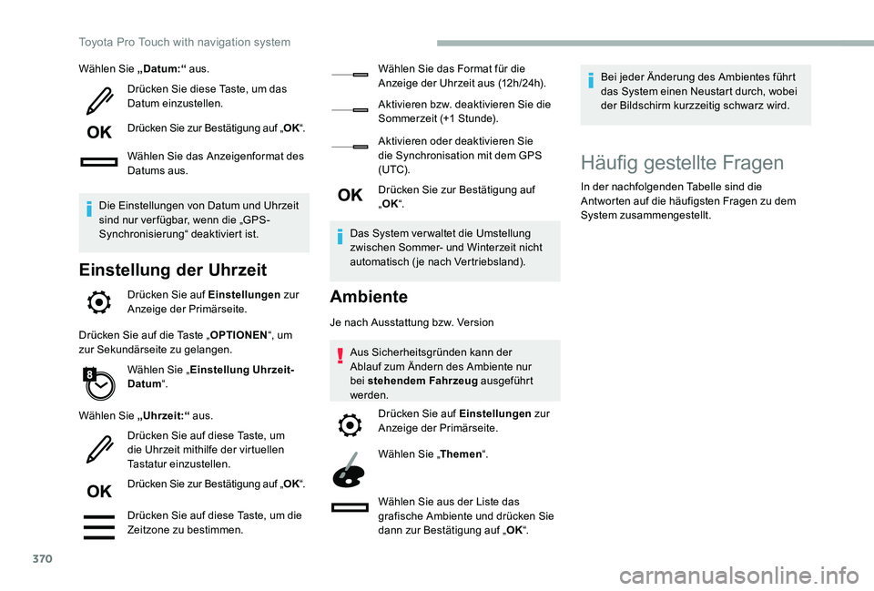 TOYOTA PROACE 2020  Betriebsanleitungen (in German) 370
Wählen Sie „Datum:“ aus.
Drücken Sie diese Taste, um das Datum einzustellen.
Drücken Sie zur Bestätigung auf „OK“.
Wählen Sie das Anzeigenformat des Datums aus.
Die Einstellungen von 