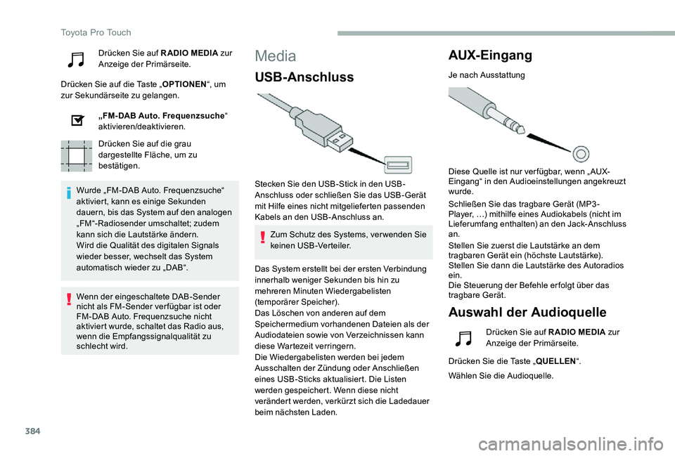 TOYOTA PROACE 2020  Betriebsanleitungen (in German) 384
Drücken Sie auf RADIO MEDIA zur Anzeige der Primärseite.
Drücken Sie auf die Taste „OPTIONEN“, um zur Sekundärseite zu gelangen.
„FM-DAB Auto. Frequenzsuche“ aktivieren/deaktivieren.
D