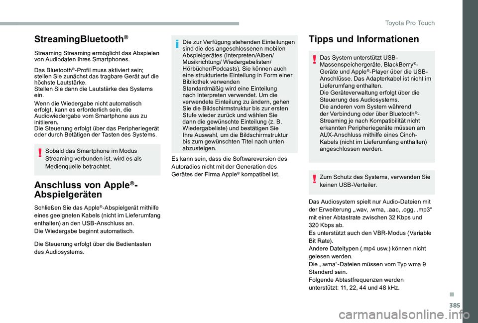 TOYOTA PROACE 2020  Betriebsanleitungen (in German) 385
StreamingBluetooth®
Streaming Streaming ermöglicht das Abspielen von Audiodaten Ihres Smartphones.
Das Bluetooth®-Profil muss aktiviert sein; stellen Sie zunächst das tragbare Gerät auf die h