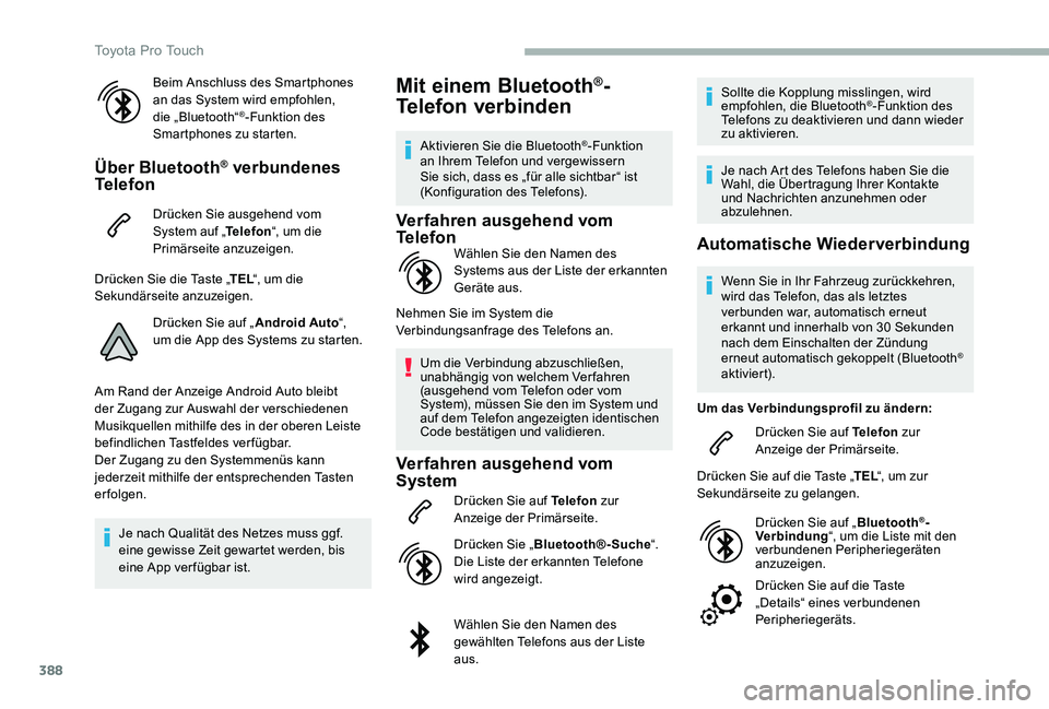 TOYOTA PROACE 2020  Betriebsanleitungen (in German) 388
Beim Anschluss des Smartphones an das System wird empfohlen, die „Bluetooth“®-Funktion des Smartphones zu starten.
Über Bluetooth® verbundenes Telefon
Drücken Sie ausgehend vom System auf 