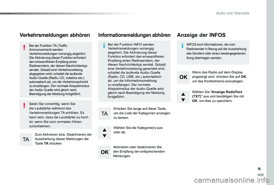 TOYOTA PROACE 2020 Betriebsanleitungen (in German) 403
Proace_de_Chap10d_RD6_ed2019_V02
Verkehrsmeldungen abhören
Zum Aktivieren bzw. Deaktivieren der Ausstrahlung dieser Meldungen die Ta s t e TA drücken.
Bei der Funktion TA (Traffic Announcement) TOYOTA PROACE 2020 Betriebsanleitungen (in German) 403
Proace_de_Chap10d_RD6_ed2019_V02
Verkehrsmeldungen abhören
Zum Aktivieren bzw. Deaktivieren der Ausstrahlung dieser Meldungen die Ta s t e TA drücken.
Bei der Funktion TA (Traffic Announcement)