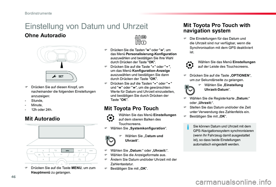 TOYOTA PROACE 2020 Betriebsanleitungen (in German) 46
Einstellung von Datum und Uhrzeit
Sie können Datum und Uhrzeit mit dem GPS-Navigationssystem synchronisieren (wenn Ihr Fahrzeug damit ausgestattet ist), so dass beide Einstellungen automatisch ein TOYOTA PROACE 2020 Betriebsanleitungen (in German) 46
Einstellung von Datum und Uhrzeit
Sie können Datum und Uhrzeit mit dem GPS-Navigationssystem synchronisieren (wenn Ihr Fahrzeug damit ausgestattet ist), so dass beide Einstellungen automatisch ein