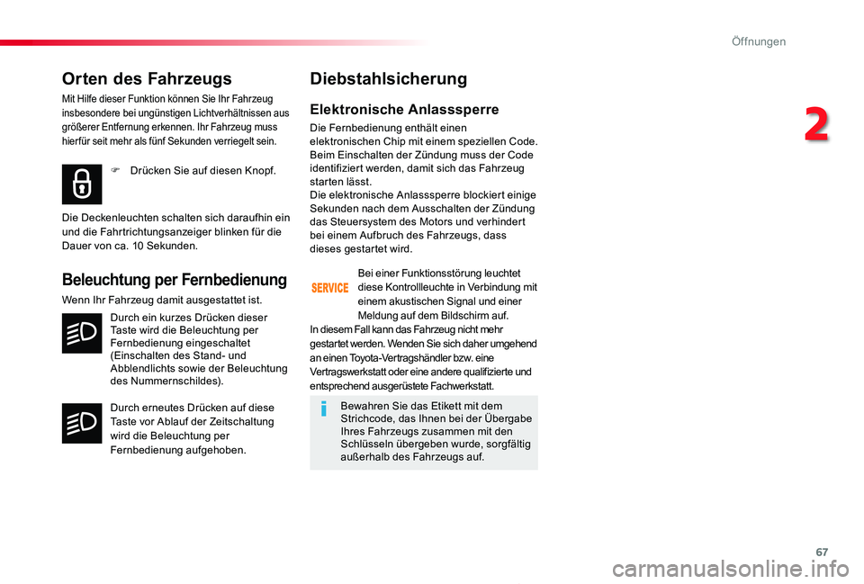 TOYOTA PROACE 2020 Betriebsanleitungen (in German) 67
Proace_de_Chap02_ouvertures_ed2019_V02
Orten des Fahrzeugs
Mit Hilfe dieser Funktion können Sie Ihr Fahrzeug insbesondere bei ungünstigen Lichtverhältnissen aus größerer Entfernung erkennen. I TOYOTA PROACE 2020 Betriebsanleitungen (in German) 67
Proace_de_Chap02_ouvertures_ed2019_V02
Orten des Fahrzeugs
Mit Hilfe dieser Funktion können Sie Ihr Fahrzeug insbesondere bei ungünstigen Lichtverhältnissen aus größerer Entfernung erkennen. I