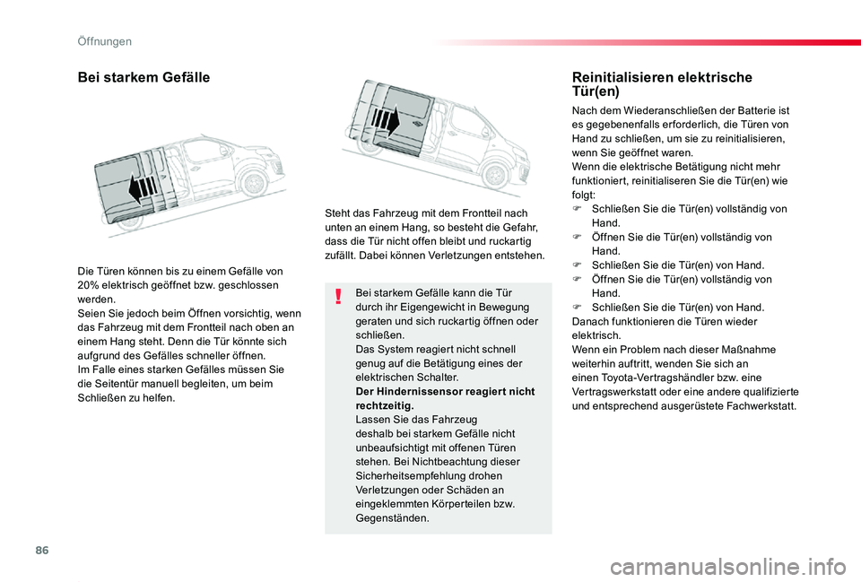 TOYOTA PROACE 2020 Betriebsanleitungen (in German) 86
Proace_de_Chap02_ouvertures_ed2019_V02
Bei starkem Gefälle kann die Tür durch ihr Eigengewicht in Bewegung geraten und sich ruckartig öffnen oder schließen.Das System reagiert nicht schnell gen TOYOTA PROACE 2020 Betriebsanleitungen (in German) 86
Proace_de_Chap02_ouvertures_ed2019_V02
Bei starkem Gefälle kann die Tür durch ihr Eigengewicht in Bewegung geraten und sich ruckartig öffnen oder schließen.Das System reagiert nicht schnell gen