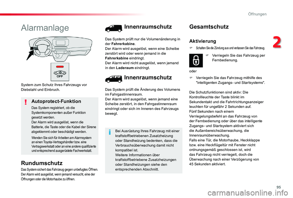 TOYOTA PROACE 2020 Betriebsanleitungen (in German) 95
Proace_de_Chap02_ouvertures_ed2019_V02
System zum Schutz Ihres Fahrzeugs vor Diebstahl und Einbruch.
Alarmanlage
Rundumschutz
Das System sichert das Fahrzeug gegen unbefugtes Öffnen.Der Alarm wird TOYOTA PROACE 2020 Betriebsanleitungen (in German) 95
Proace_de_Chap02_ouvertures_ed2019_V02
System zum Schutz Ihres Fahrzeugs vor Diebstahl und Einbruch.
Alarmanlage
Rundumschutz
Das System sichert das Fahrzeug gegen unbefugtes Öffnen.Der Alarm wird