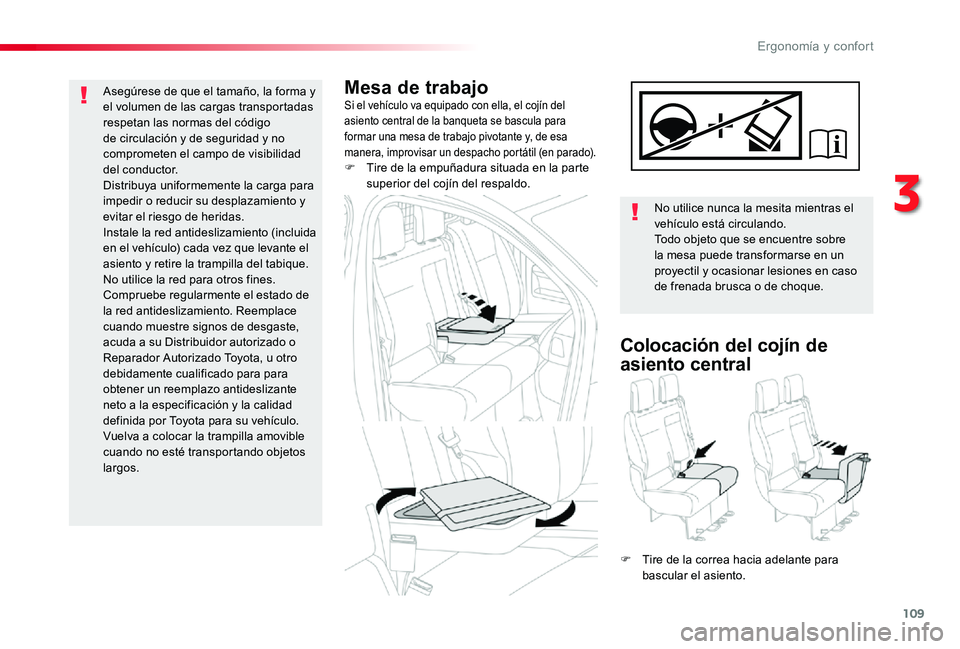 TOYOTA PROACE 2020 Manuale de Empleo (in Spanish) 109
Mesa de trabajoSi el vehículo va equipado con ella, el cojín del asiento central de la banqueta se bascula para formar una mesa de trabajo pivotante y, de esa manera, improvisar un despacho port TOYOTA PROACE 2020 Manuale de Empleo (in Spanish) 109
Mesa de trabajoSi el vehículo va equipado con ella, el cojín del asiento central de la banqueta se bascula para formar una mesa de trabajo pivotante y, de esa manera, improvisar un despacho port
