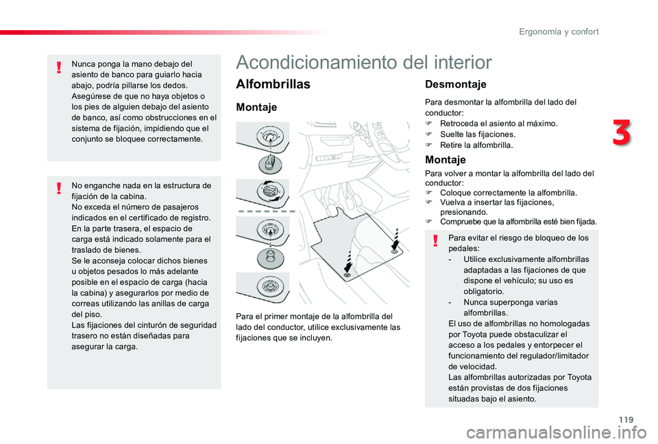 TOYOTA PROACE 2020 Manuale de Empleo (in Spanish) 119
Alfombrillas
Para el primer montaje de la alfombrilla del lado del conductor, utilice exclusivamente las fijaciones que se incluyen.
Montaje
Desmontaje
Montaje
Para evitar el riesgo de bloqueo de TOYOTA PROACE 2020 Manuale de Empleo (in Spanish) 119
Alfombrillas
Para el primer montaje de la alfombrilla del lado del conductor, utilice exclusivamente las fijaciones que se incluyen.
Montaje
Desmontaje
Montaje
Para evitar el riesgo de bloqueo de