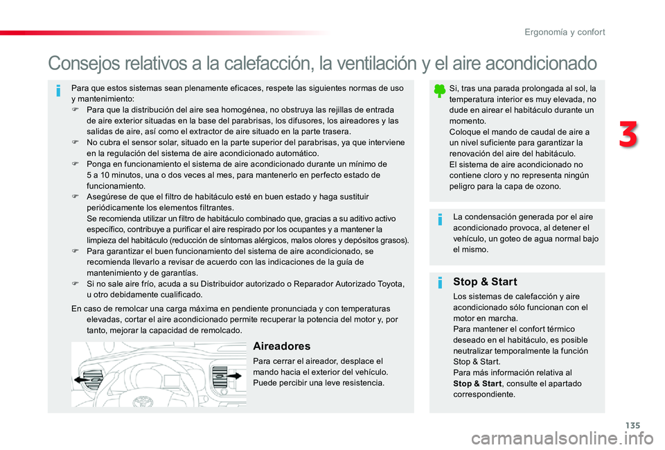 TOYOTA PROACE 2020 Manuale de Empleo (in Spanish) 135
Para que estos sistemas sean plenamente eficaces, respete las siguientes normas de uso y mantenimiento:F Para que la distribución del aire sea homogénea, no obstruya las rejillas de entrada de a TOYOTA PROACE 2020 Manuale de Empleo (in Spanish) 135
Para que estos sistemas sean plenamente eficaces, respete las siguientes normas de uso y mantenimiento:F Para que la distribución del aire sea homogénea, no obstruya las rejillas de entrada de a