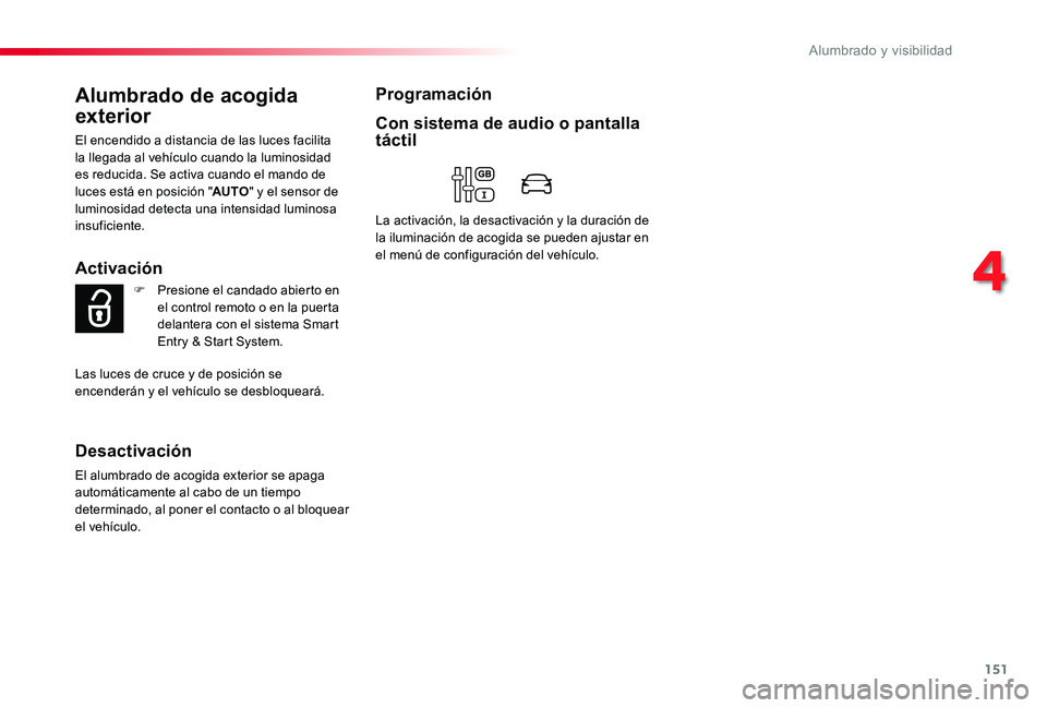 TOYOTA PROACE 2020 Manuale de Empleo (in Spanish) 151
Alumbrado de acogida
exterior
El encendido a distancia de las luces facilita la llegada al vehÃculo cuando la luminosidad es reducida. Se activa cuando el mando de luces está en posición " TOYOTA PROACE 2020 Manuale de Empleo (in Spanish) 151
Alumbrado de acogida
exterior
El encendido a distancia de las luces facilita la llegada al vehÃculo cuando la luminosidad es reducida. Se activa cuando el mando de luces está en posición "