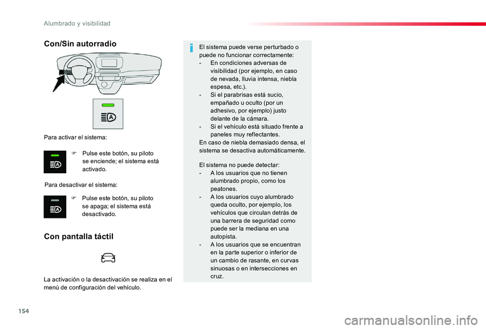 TOYOTA PROACE 2020 Manuale de Empleo (in Spanish) 154
Con pantalla táctil
Con/Sin autorradio
Para desactivar el sistema:
Para activar el sistema:
F Pulse este botón, su piloto se enciende; el sistema está activado.
F Pulse este botón, su piloto s TOYOTA PROACE 2020 Manuale de Empleo (in Spanish) 154
Con pantalla táctil
Con/Sin autorradio
Para desactivar el sistema:
Para activar el sistema:
F Pulse este botón, su piloto se enciende; el sistema está activado.
F Pulse este botón, su piloto s