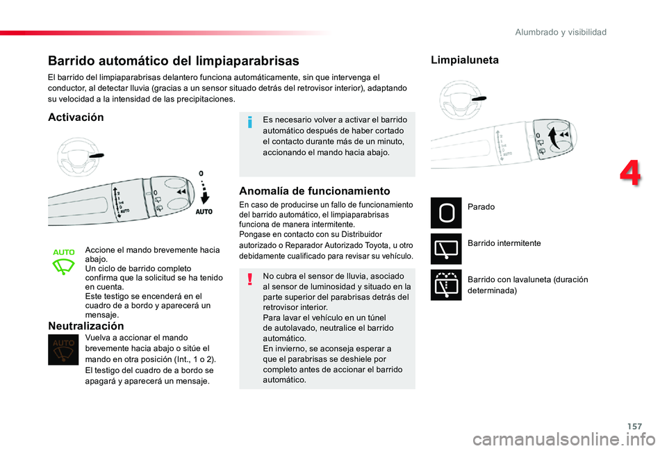 TOYOTA PROACE 2020 Manuale de Empleo (in Spanish) 157
Barrido automático del limpiaparabrisas
Activación
Accione el mando brevemente hacia abajo.Un ciclo de barrido completo confirma que la solicitud se ha tenido en cuenta.Este testigo se encenderà TOYOTA PROACE 2020 Manuale de Empleo (in Spanish) 157
Barrido automático del limpiaparabrisas
Activación
Accione el mando brevemente hacia abajo.Un ciclo de barrido completo confirma que la solicitud se ha tenido en cuenta.Este testigo se encenderÃ