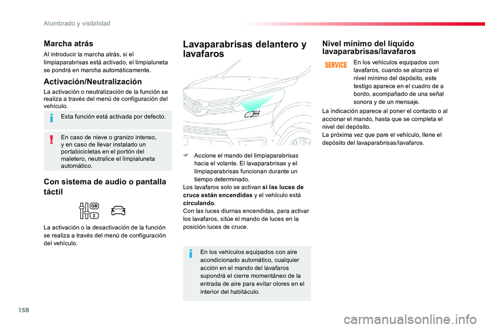 TOYOTA PROACE 2020 Manuale de Empleo (in Spanish) 158
En caso de nieve o granizo intenso, y en caso de llevar instalado un portabicicletas en el portón del maletero, neutralice el limpialuneta automático.
Esta función está activada por defecto.
M TOYOTA PROACE 2020 Manuale de Empleo (in Spanish) 158
En caso de nieve o granizo intenso, y en caso de llevar instalado un portabicicletas en el portón del maletero, neutralice el limpialuneta automático.
Esta función está activada por defecto.
M