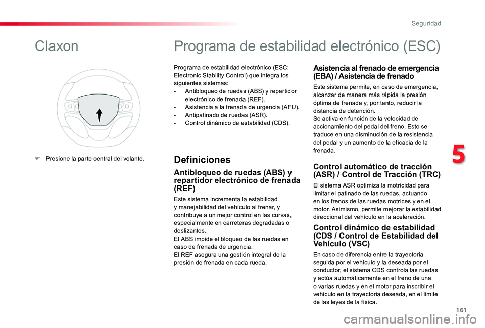 TOYOTA PROACE 2020 Manuale de Empleo (in Spanish) 161
Programa de estabilidad electrónico (ESC: Electronic Stability Control) que integra los siguientes sistemas:- Antibloqueo de ruedas (ABS) y repartidor electrónico de frenada (REF).- Asistencia a TOYOTA PROACE 2020 Manuale de Empleo (in Spanish) 161
Programa de estabilidad electrónico (ESC: Electronic Stability Control) que integra los siguientes sistemas:- Antibloqueo de ruedas (ABS) y repartidor electrónico de frenada (REF).- Asistencia a