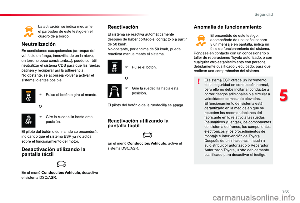 TOYOTA PROACE 2020 Manuale de Empleo (in Spanish) 163
La activación se indica mediante el parpadeo de este testigo en el cuadro de a bordo.
Neutralización
En condiciones excepcionales (arranque del vehículo en fango, inmovilizado en la nieve, en t TOYOTA PROACE 2020 Manuale de Empleo (in Spanish) 163
La activación se indica mediante el parpadeo de este testigo en el cuadro de a bordo.
Neutralización
En condiciones excepcionales (arranque del vehículo en fango, inmovilizado en la nieve, en t