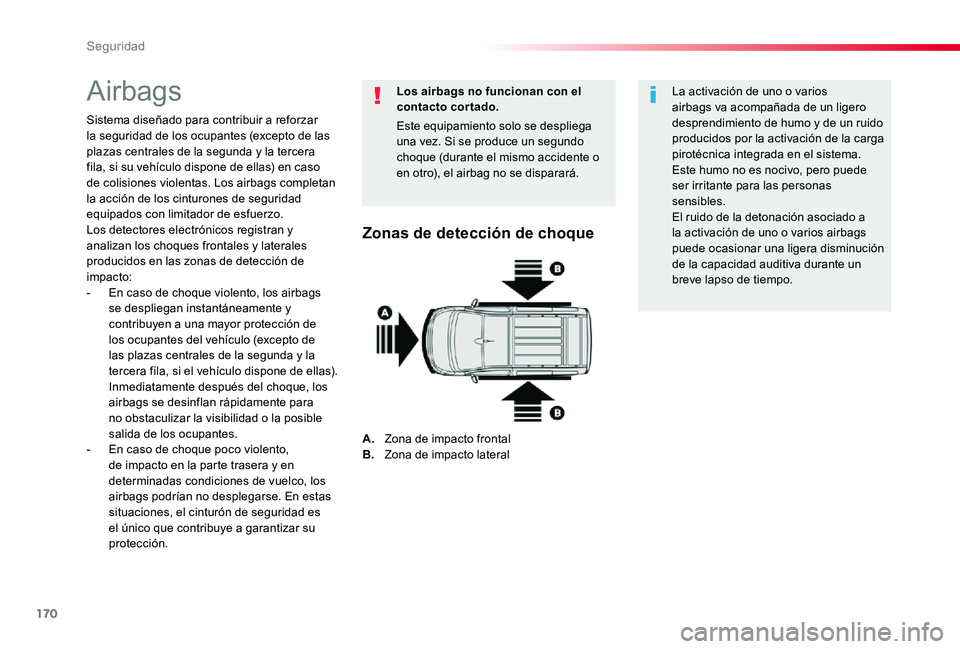 TOYOTA PROACE 2020 Manuale de Empleo (in Spanish) 170
Airbags
Sistema diseñado para contribuir a reforzar la seguridad de los ocupantes (excepto de las plazas centrales de la segunda y la tercera fila, si su vehículo dispone de ellas) en caso de co TOYOTA PROACE 2020 Manuale de Empleo (in Spanish) 170
Airbags
Sistema diseñado para contribuir a reforzar la seguridad de los ocupantes (excepto de las plazas centrales de la segunda y la tercera fila, si su vehículo dispone de ellas) en caso de co
