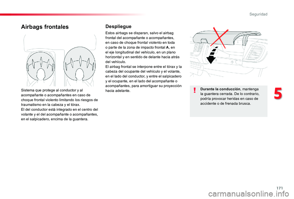 TOYOTA PROACE 2020 Manuale de Empleo (in Spanish) 171
Airbags frontalesDespliegue
Estos airbags se disparan, salvo el airbag frontal del acompañante o acompañantes, en caso de choque frontal violento en toda o parte de la zona de impacto frontal A, TOYOTA PROACE 2020 Manuale de Empleo (in Spanish) 171
Airbags frontalesDespliegue
Estos airbags se disparan, salvo el airbag frontal del acompañante o acompañantes, en caso de choque frontal violento en toda o parte de la zona de impacto frontal A,