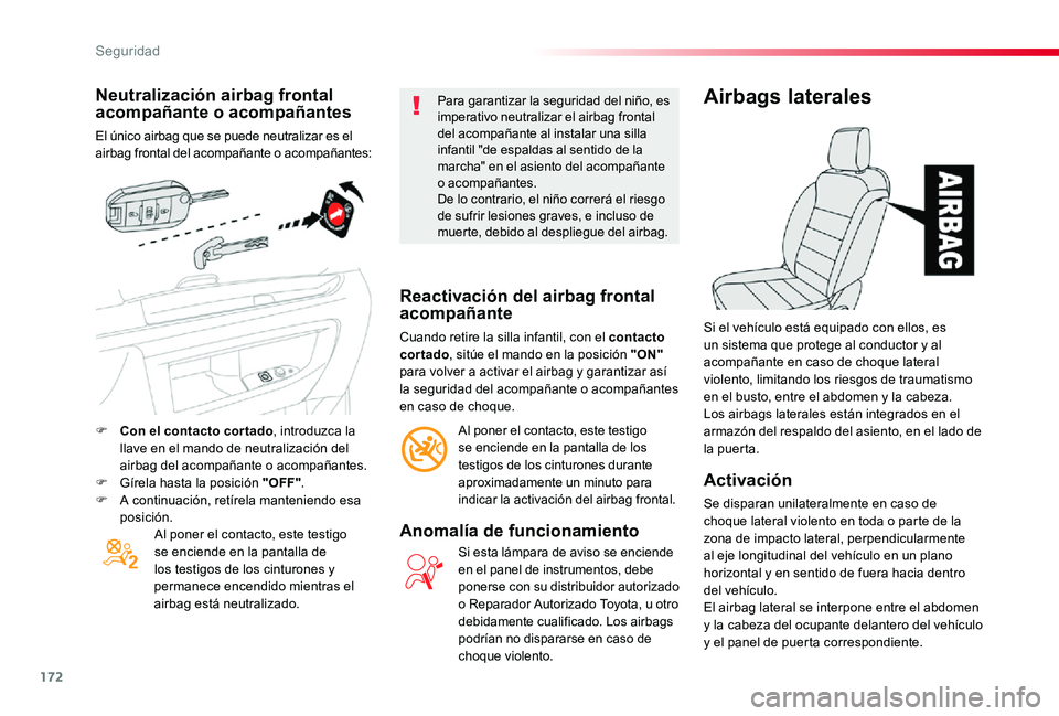 TOYOTA PROACE 2020 Manuale de Empleo (in Spanish) 172
Neutralización airbag frontal acompañante o acompañantes
El único airbag que se puede neutralizar es el airbag frontal del acompañante o acompañantes:
Al poner el contacto, este testigo se e TOYOTA PROACE 2020 Manuale de Empleo (in Spanish) 172
Neutralización airbag frontal acompañante o acompañantes
El único airbag que se puede neutralizar es el airbag frontal del acompañante o acompañantes:
Al poner el contacto, este testigo se e