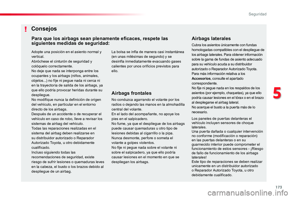 TOYOTA PROACE 2020 Manuale de Empleo (in Spanish) 173
Adopte una posición en el asiento normal y ver tical.Abróchese el cinturón de seguridad y colóquelo correctamente.No deje que nada se interponga entre los
ocupantes y los airbags (niños, ani TOYOTA PROACE 2020 Manuale de Empleo (in Spanish) 173
Adopte una posición en el asiento normal y ver tical.Abróchese el cinturón de seguridad y colóquelo correctamente.No deje que nada se interponga entre los
ocupantes y los airbags (niños, ani