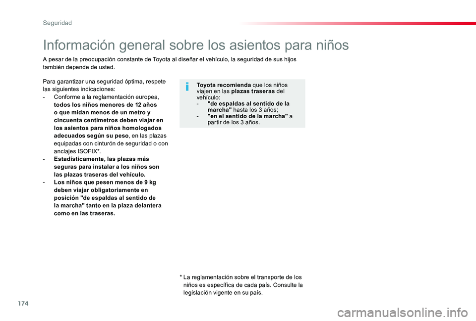 TOYOTA PROACE 2020 Manuale de Empleo (in Spanish) 174
Información general sobre los asientos para niños
Para garantizar una seguridad óptima, respete las siguientes indicaciones:- Conforme a la reglamentación europea, todos los niños menores de TOYOTA PROACE 2020 Manuale de Empleo (in Spanish) 174
Información general sobre los asientos para niños
Para garantizar una seguridad óptima, respete las siguientes indicaciones:- Conforme a la reglamentación europea, todos los niños menores de
