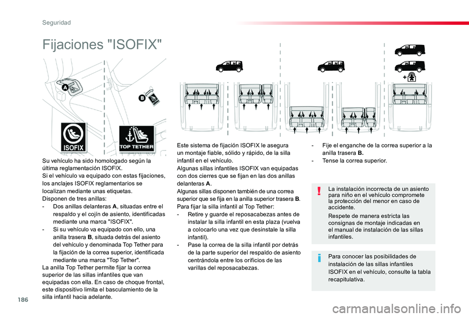 TOYOTA PROACE 2020 Manuale de Empleo (in Spanish) 186
Fijaciones "ISOFIX"
La instalación incorrecta de un asiento para niño en el vehículo compromete la protección del menor en caso de accidente.
Para conocer las posibilidades de instalac TOYOTA PROACE 2020 Manuale de Empleo (in Spanish) 186
Fijaciones "ISOFIX"
La instalación incorrecta de un asiento para niño en el vehículo compromete la protección del menor en caso de accidente.
Para conocer las posibilidades de instalac